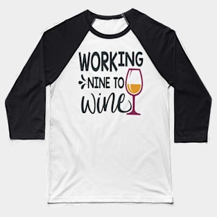 Working Nine To Wine Baseball T-Shirt